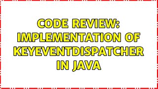 Code Review: Implementation of KeyEventDispatcher in Java