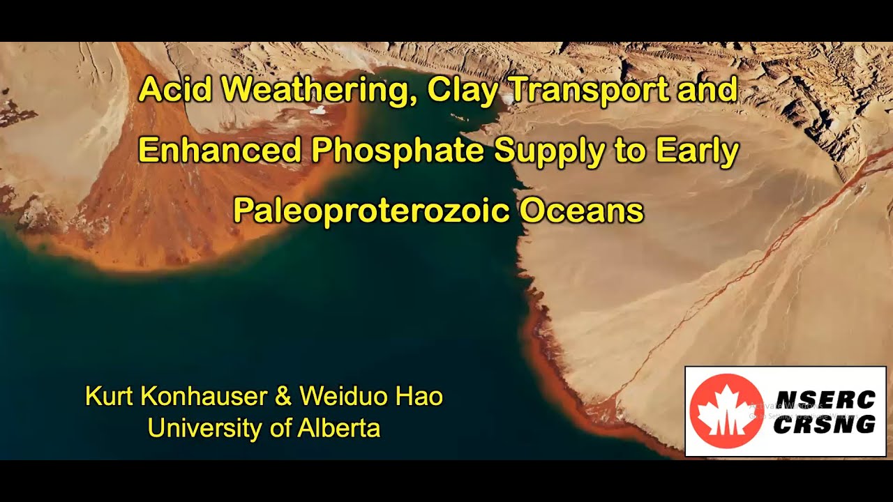 Kurt Konhauser - Acid Weathering, Clay Transport and Enhanced Phosphate Supply to Early Oceans