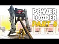 This thing is HUGE! (POWER LOADER: PART 8)