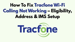 How To Fix Tracfone Wi-Fi Calling Not Working – Eligibility, Address & IMS Setup
