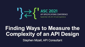 Finding Ways to Measure the Complexity of an API Design - Stephen Mizell, API Consultant