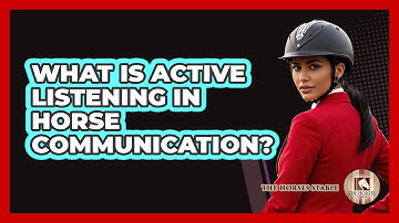 What Is Active Listening In Horse Communication? - The Horses Stable