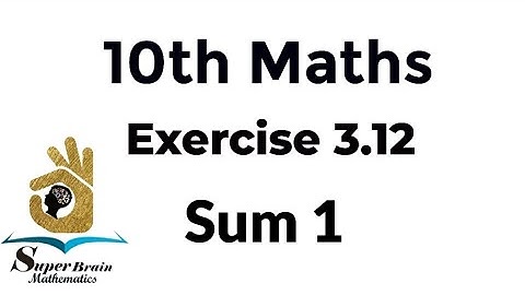 10th maths Exercise 3.12 Sum 1 | Class 10 Maths Exercise 3.12 1st sum | Super Brain Mathematics