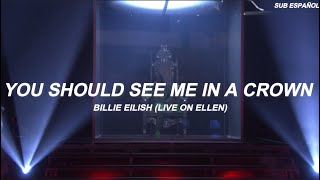 Billie Eilish - you should see me in a crown ♡︎Sub Español♡︎ Live On Ellen \/ 2018
