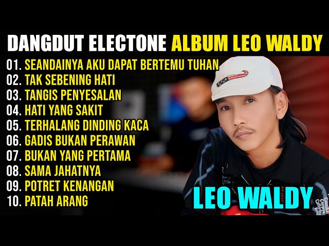 FULL ALBUM LEO WALDY DANGDUT ELECTONE 2024 | SEANDAINYA AKU DAPAT BERTEMU TUHAN - TAK SEBENING HATI class=