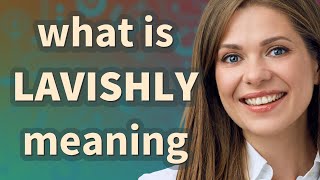 Lavishly | meaning of Lavishly