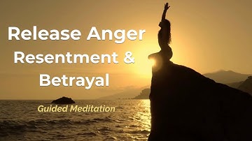 Release Anger, Resentment & Betrayal | Guided Meditation