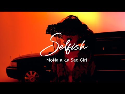 MoNa a.k.a Sad Girl - Selfish [Music Video]