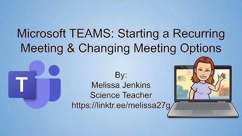 Microsoft TEAMS: Start and Edit a Recurring Meeting