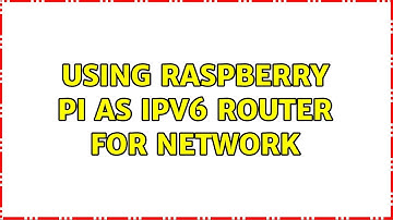 Using Raspberry Pi as IPv6 router for network (2 Solutions!!)