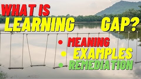 Learning Gaps: Meaning, Examples, and Remediations