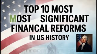 Top 10 Most Significant Financial Reforms in U S  History
