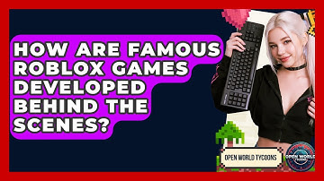How Are Famous Roblox Games Developed Behind The Scenes? - Open World Tycoons