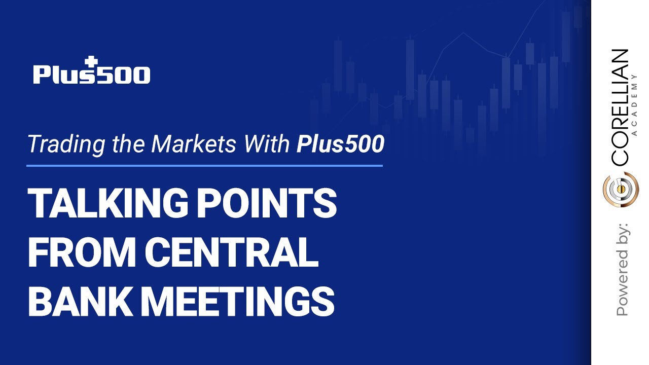 Talking Points from Central Bank Meetings | Trading the Markets with Plus500