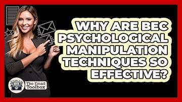 Why Are BEC Psychological Manipulation Techniques So Effective? - TheEmailToolbox.com