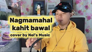 Nagmamahal kahit bawal/ by Nyt Lumenda/Nel’s Music cover 