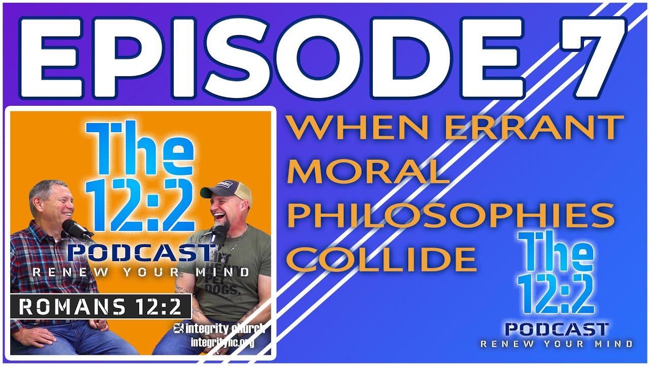 Episode 7 | When Errant Moral Philosophies Collide | The 12:2 Pdocast ...