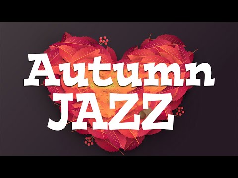 Sweet Autumn JAZZ - Relaxing Fall Bossa Nova JAZZ For Great Day