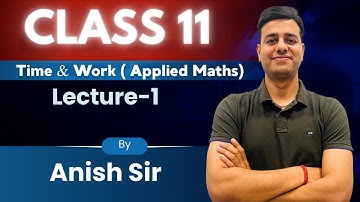 ⏱️ **Time and Work – Class 11 Applied Maths | Part 1 | Basic Concept** @mathsbyanishsir