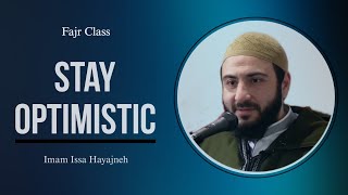 Be Optimistic | Fajr Class by Imam Issa Hayajneh