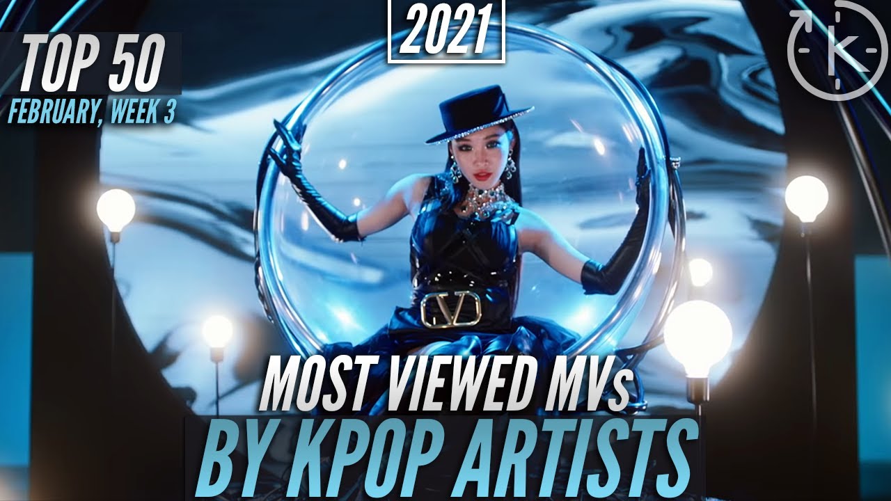 [Top 50] Most Viewed Music Videos by Kpop Artists of 2021 | February, Week 3