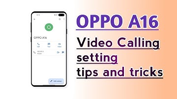 OPPO A16 Video Calling setting tips and tricks