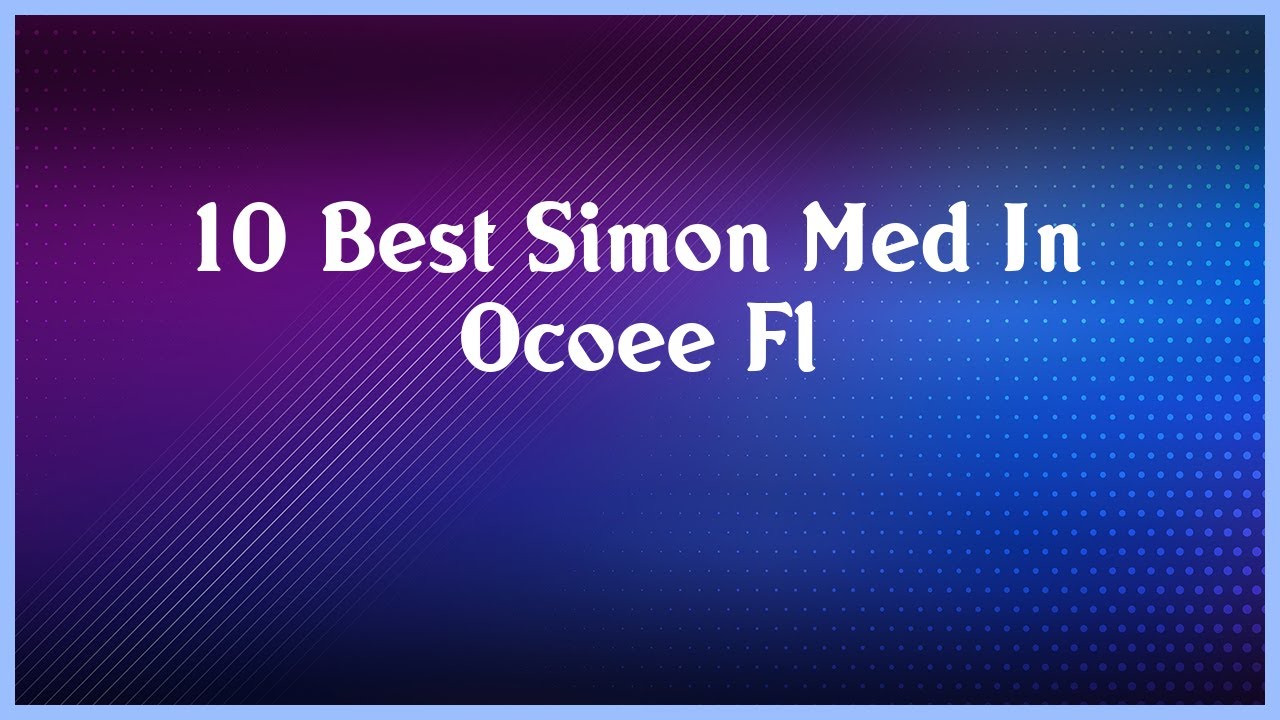 Top 10 Simon Med In Ocoee Fl