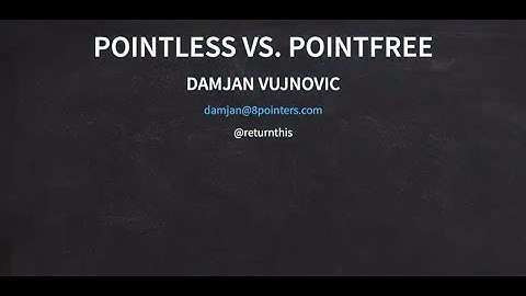 Pointless or Pointfree - Damjan Vujnovic