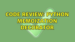 Celebrity Code Review: Python memoization decorator (2 Solutions!!) Net Worth