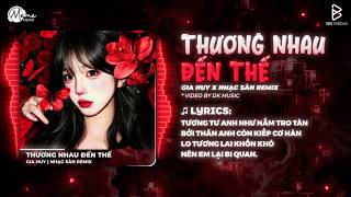 THƯƠNG NHAU ĐẾN THẾ REMIX (Bản Hot TikTok) - Gia Huy | Tương Tư Anh Như Nắm Tro Tàn...CapCut 2 Ảnh