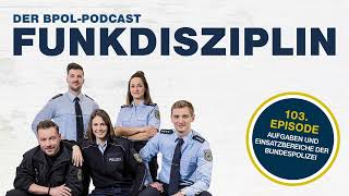 FUNKDISZIPLIN Podcast Episode 103: Aufgaben und Einsatzbereiche der Bundespolizei