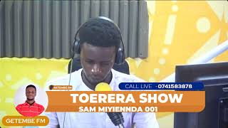 TOERERA SHOW ON GETEMBE FM 102.7