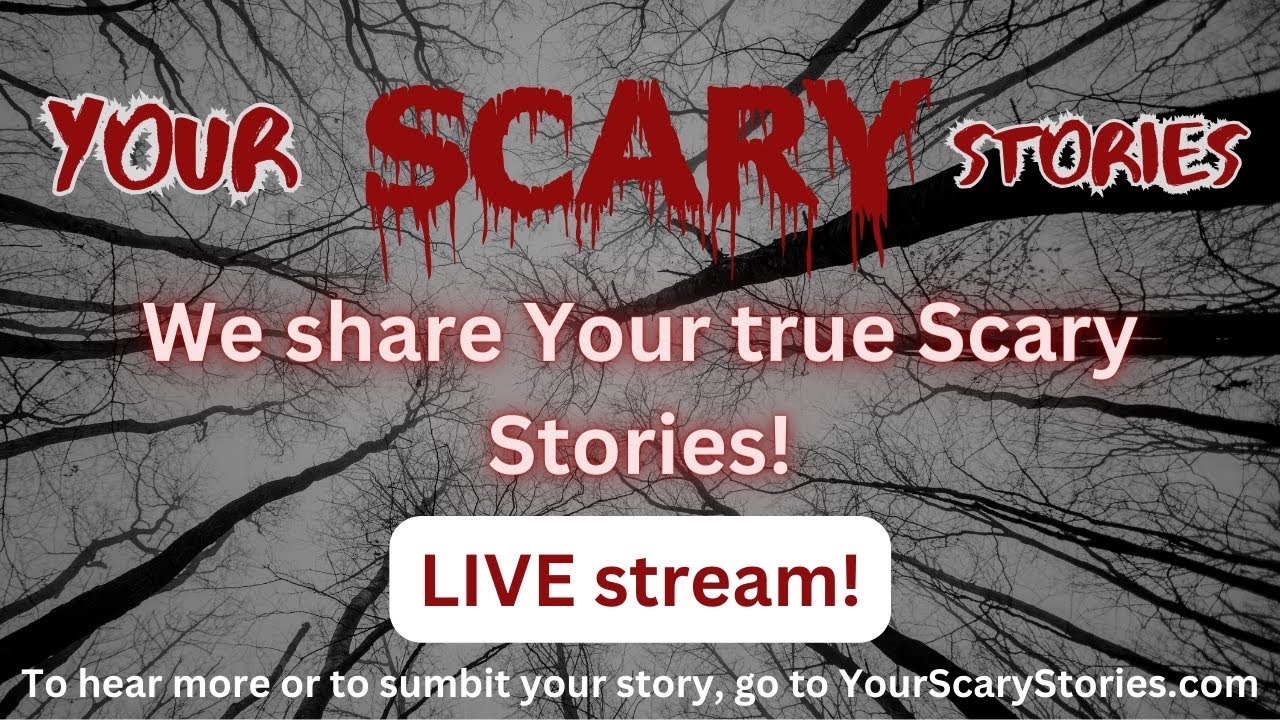 Your Scary Stories E#21 LIVE stream