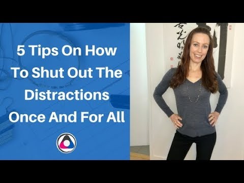 5 Tips On How TO SHUT OUT THE DISTRACTIONS ONCE & FOR ALL