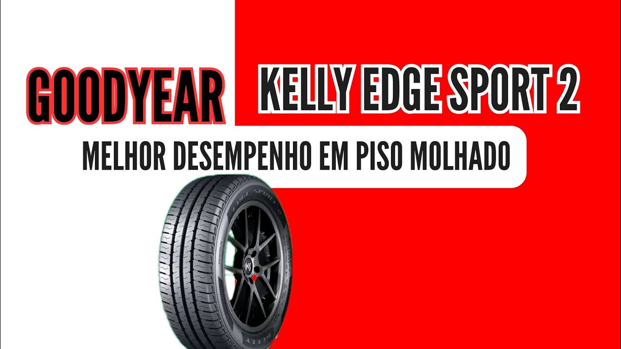 NOVO GOODYEAR KELLY EDGE SPORT 2, É O MELHOR DESEMPENHO - YouTube