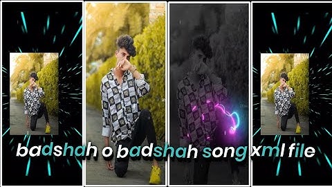 BADSHAH O BADSHAH SONG XML FILE ALIGHT MOTION VIDEO EDTING NEW TREND NEW XML FILE❤️