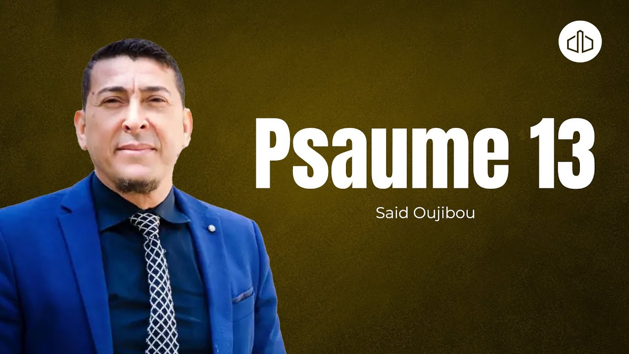 Psaume 13 - Pasteur Said Oujibou
