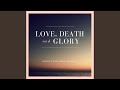 Love, Death, Glory (Live)