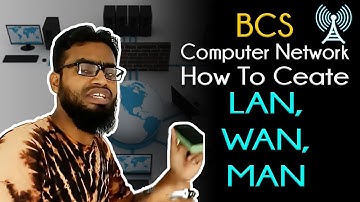 BCS, How to create LAN,WAN,MAN  ।। Computer Network episode-01