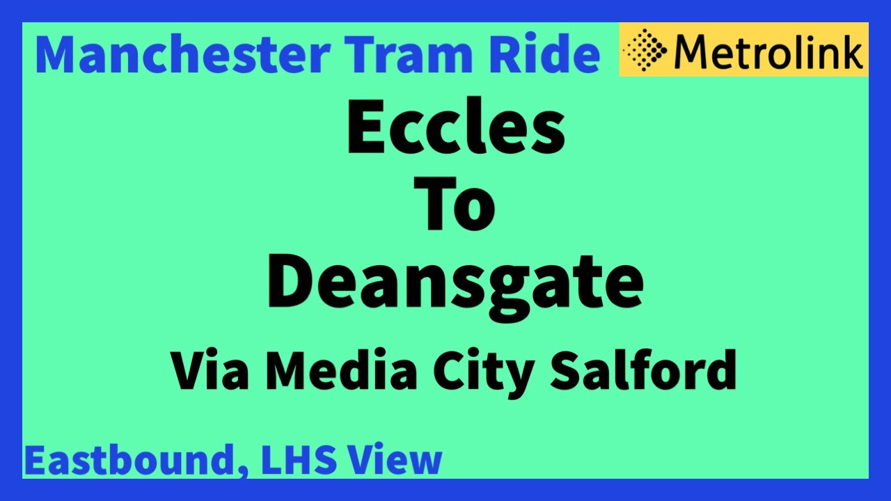 Manchester Metrolink Tram Ride - Eccles To Deansgate - Castlefield ( Eastbound LHS View ) info below