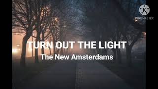 The New Amsterdams - Turn Out The Light (Lyrics)