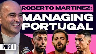 Roberto Martinez Exclusive | Managing Portugal | Working With Ronaldo, Bruno, Silva + More | Part 1