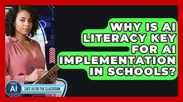Why Is AI Literacy Key For AI Implementation In Schools? - Safe AI for The Classroom