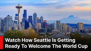 Watch How Seattle Is Preparing for 8 FIFA World Cup 2026 Matches
