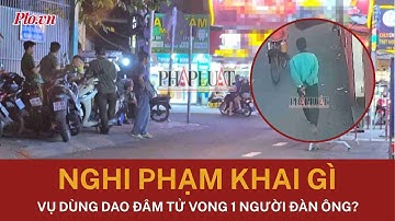 Rùng mình lời khai ban đầu của nghi phạm dùng dao đâm tử vong người trên đường ở TP.HCM - PLO