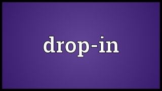 Drop-in Meaning Drop-in Meaning