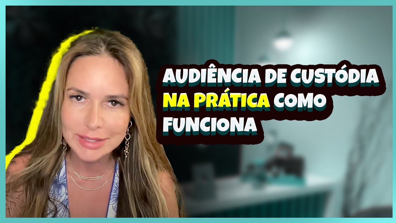 Audiência de Custódia na Prática   Como funciona