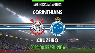 Melhores Momentos - Corinthians 2 x 1 Cruzeiro - Copa do Brasil - 28/09/2016