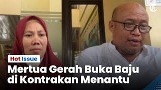 Hot Issue - Mertua Buka Baju Karena Gerah Saat Berdua Menantu Di Kontrakan, Minta Anak Tak Suudzon