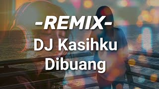 Download lagu DJ Kasihku Dibuang REMIX 2026